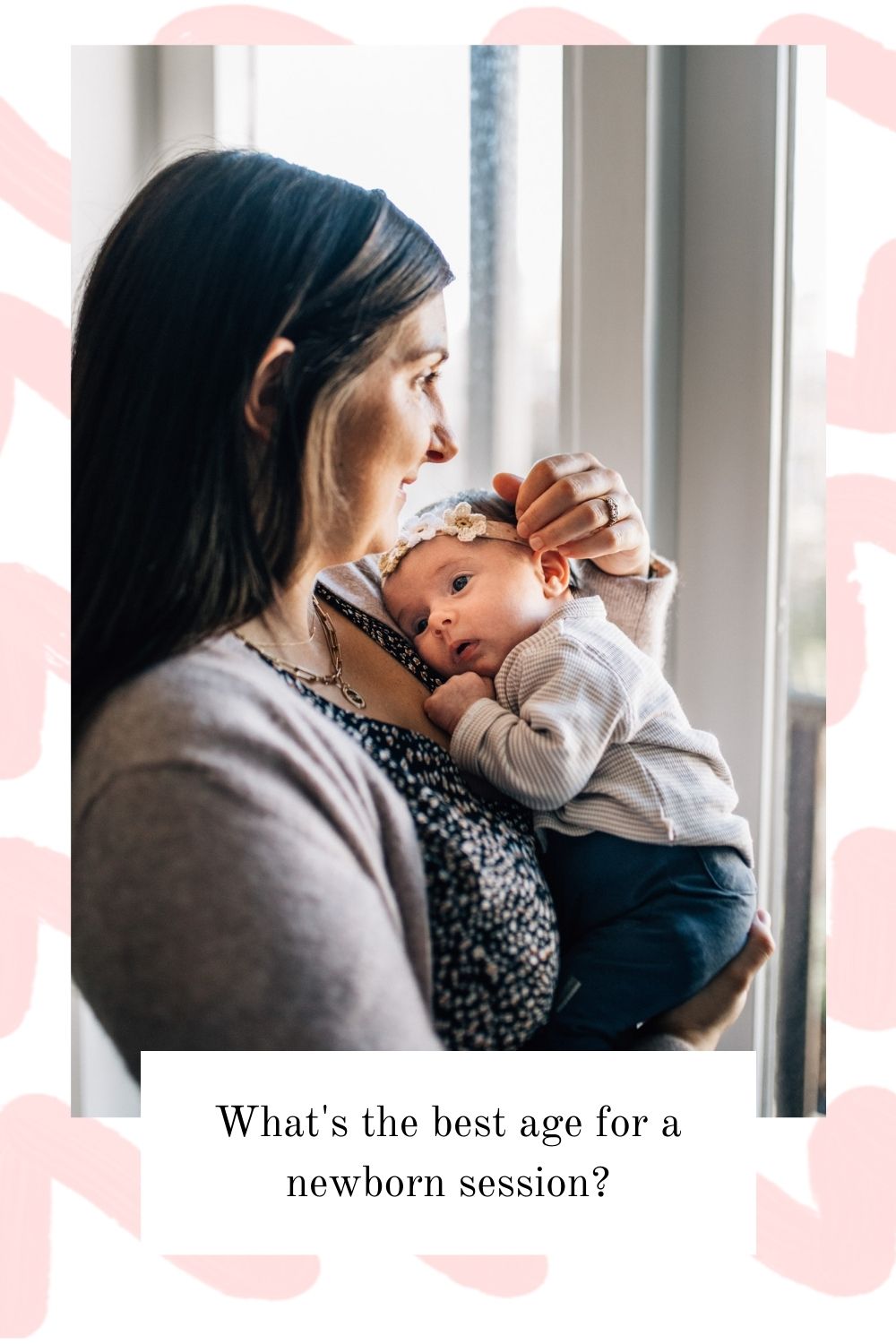 What's the best age for a newborn session? Pinterest image with mom holding her newborn baby on her chest while caressing her on her little head